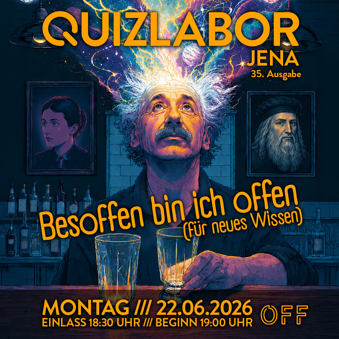 QUIZLABOR Jena #35 - Besoffen bin ich offen (für neues Wissen)