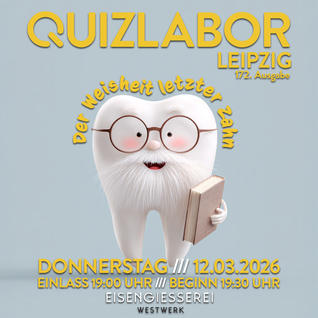 QUIZLABOR Leipzig #172 - Der Weisheit letzter Zahn