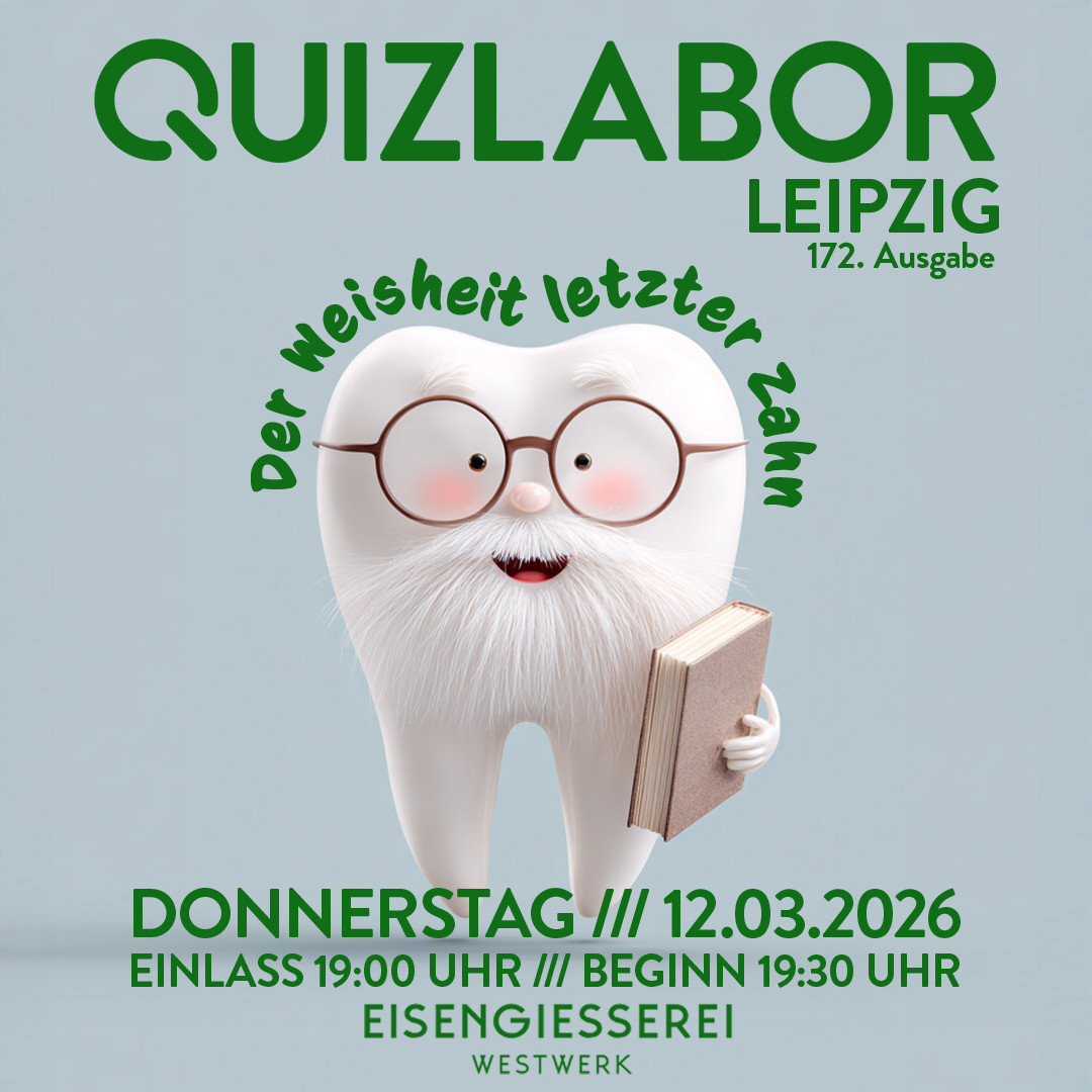 QUIZLABOR Leipzig #172 - Der Weisheit letzter Zahn