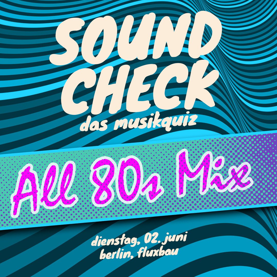 SOUNDCHECK No. 17 // Berlin - Das Musikquiz im Fluxbau