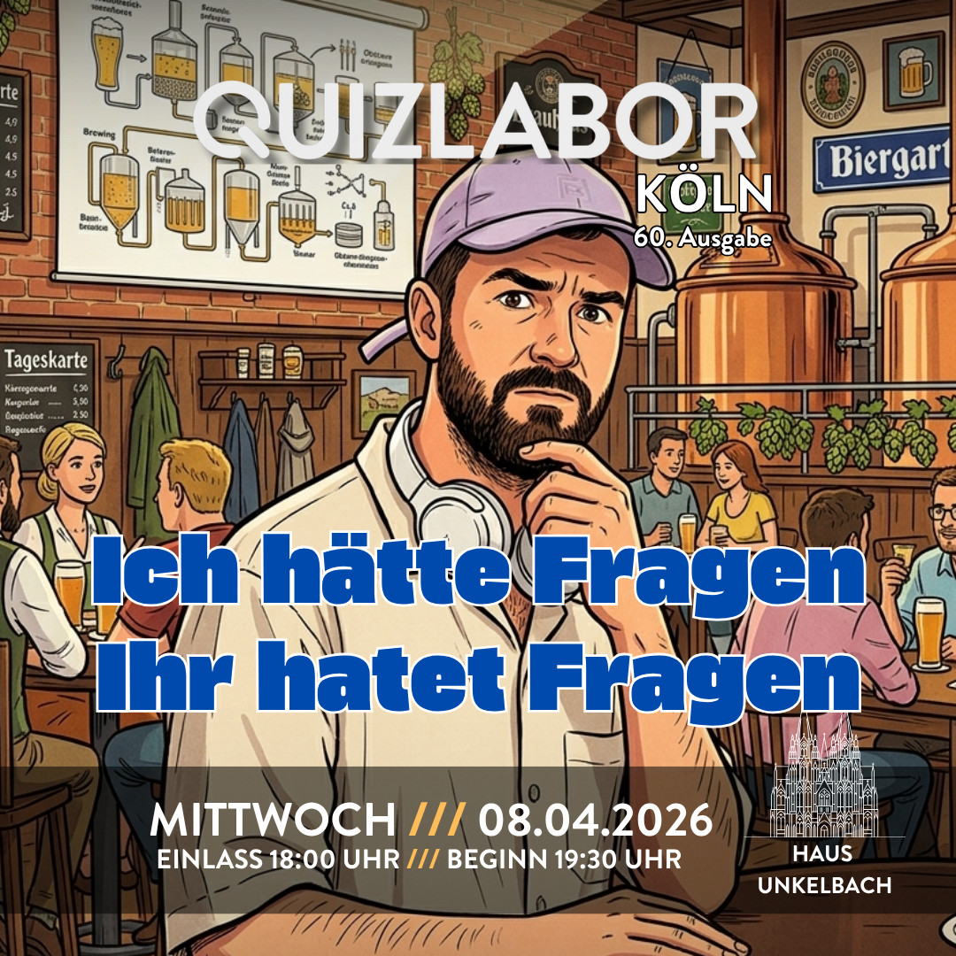 QUIZLABOR Köln #60 (Unkelbach) - Ich hätte Fragen, ihr hatet Fragen