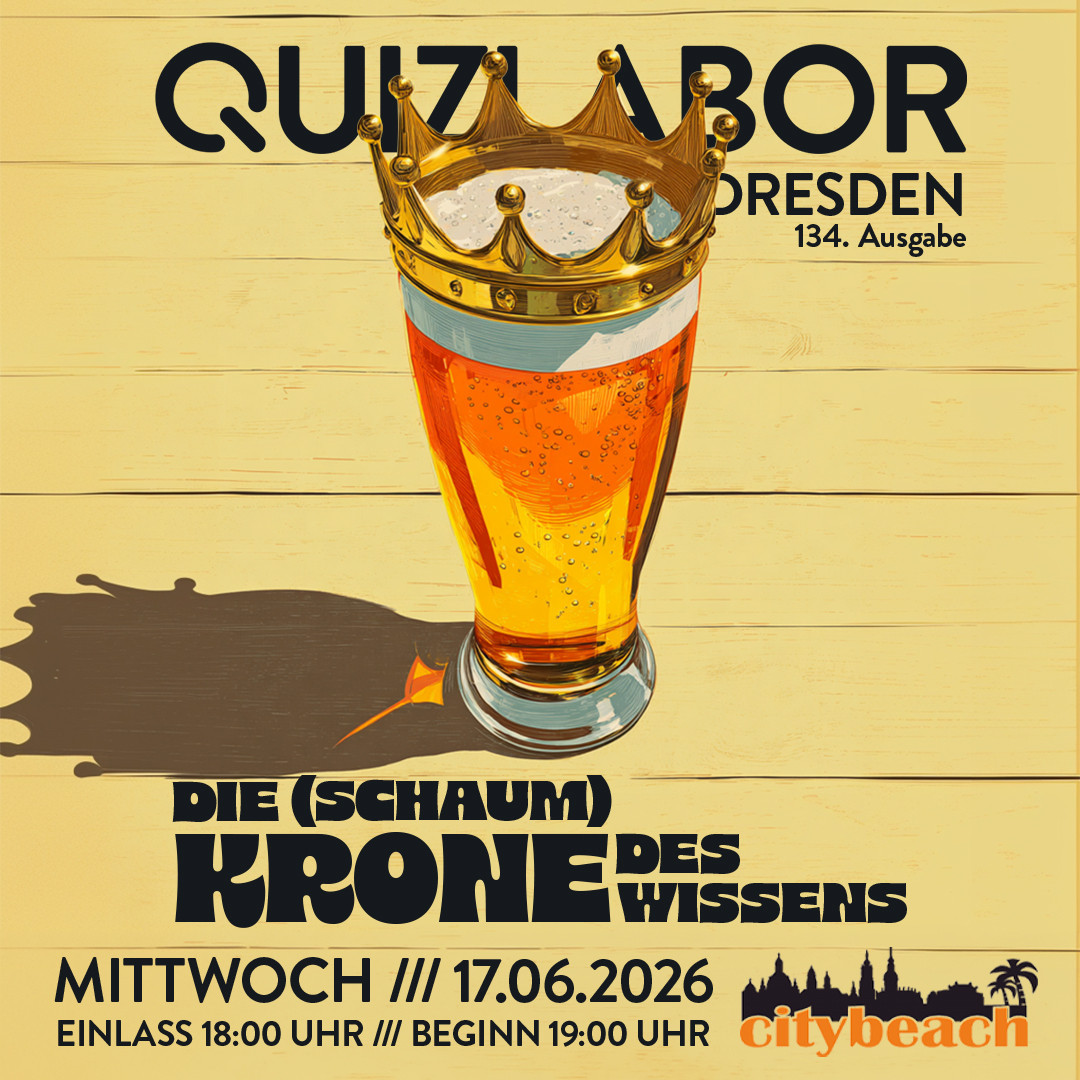 QUIZLABOR Dresden #134 - Die (Schaum)krone des Wissens