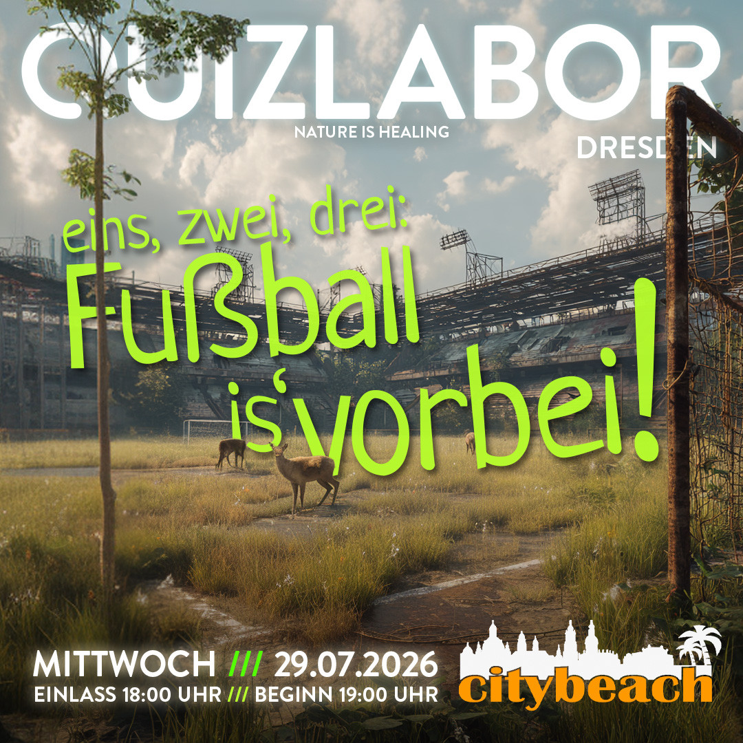QUIZLABOR Dresden #137 - 1,2,3: Fußball ist vorbei!