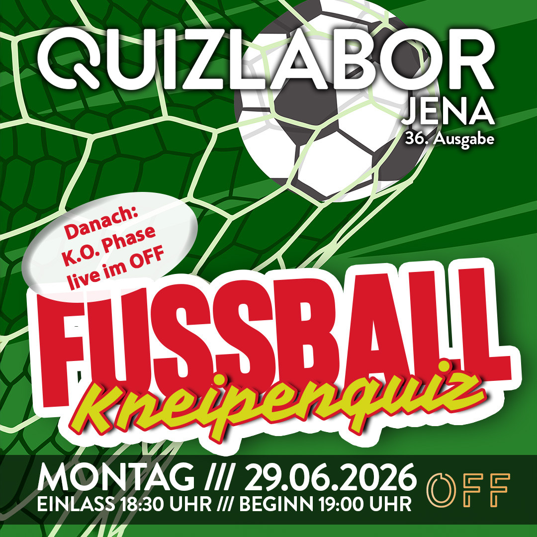 QUIZLABOR Jena #36 - Fußball Spezial! Anschließend Übertragung K.O. Phase 