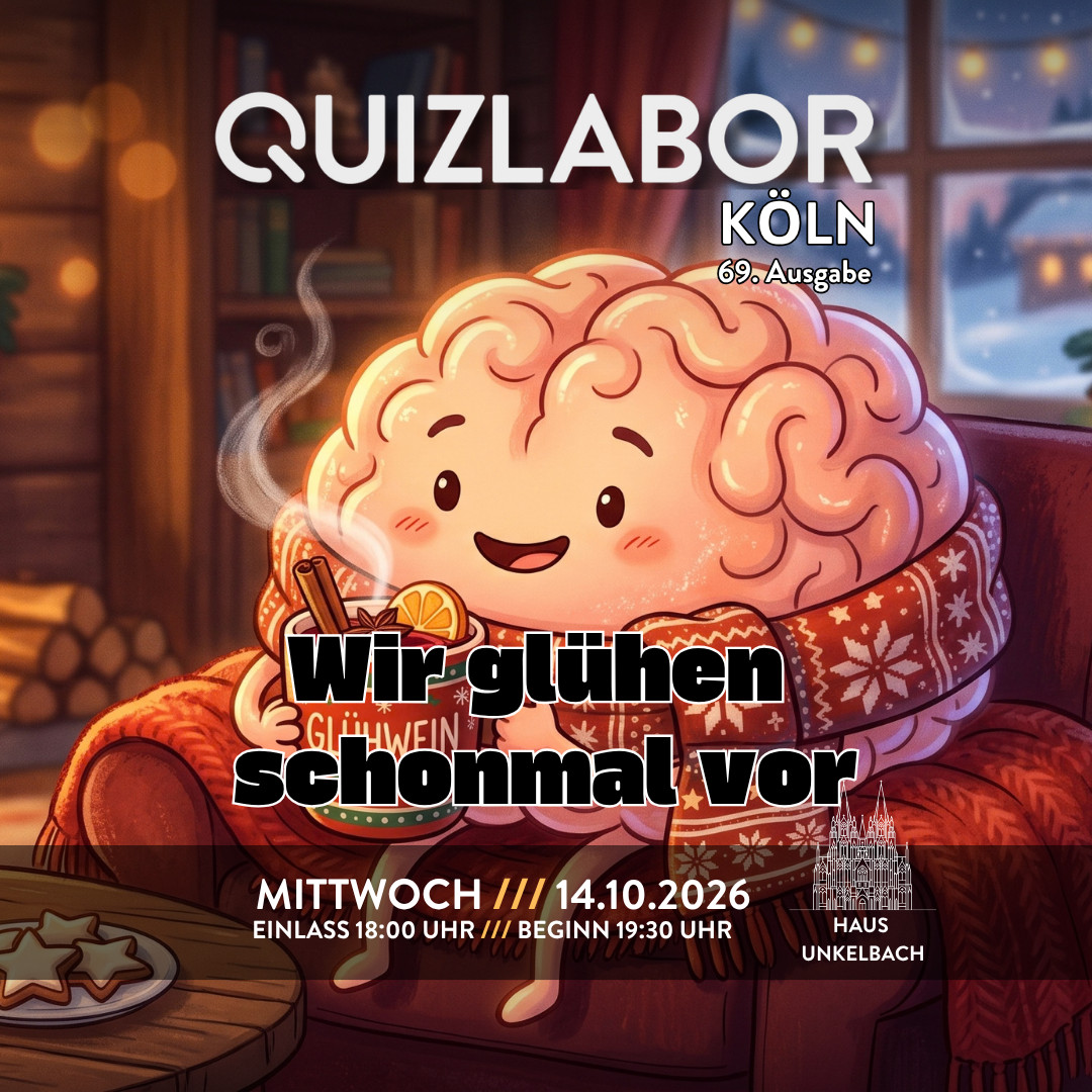 QUIZLABOR Köln #69 (Unkelbach) - Wir glühen schonmal vor!