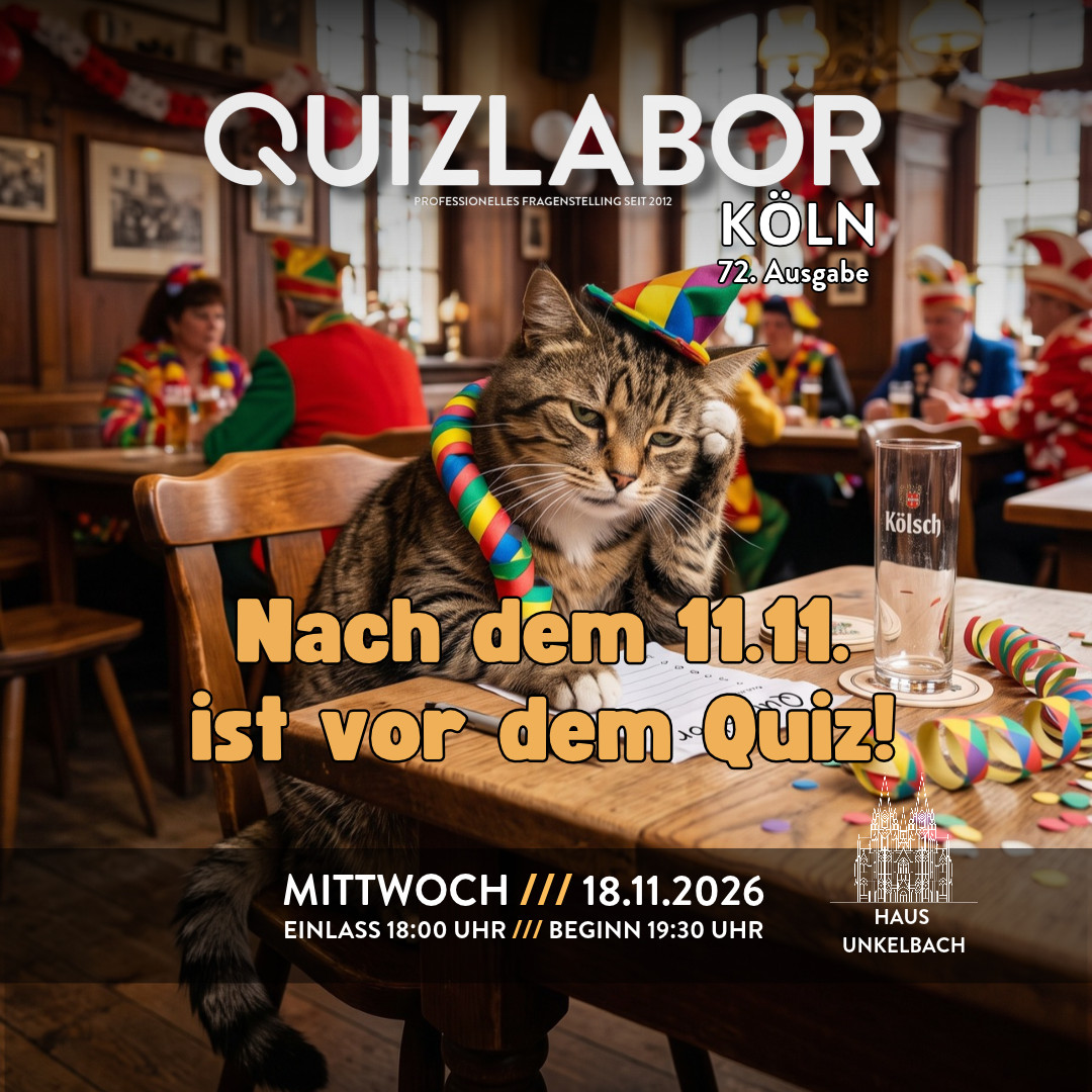 QUIZLABOR Köln #72 (Unkelbach) - Nach dem 11.11. ist vor dem Quiz